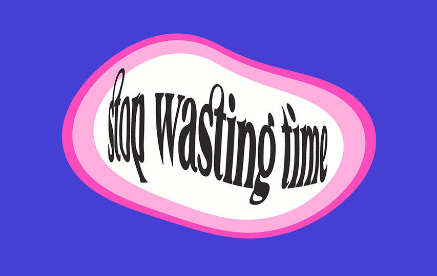 stop wasting time